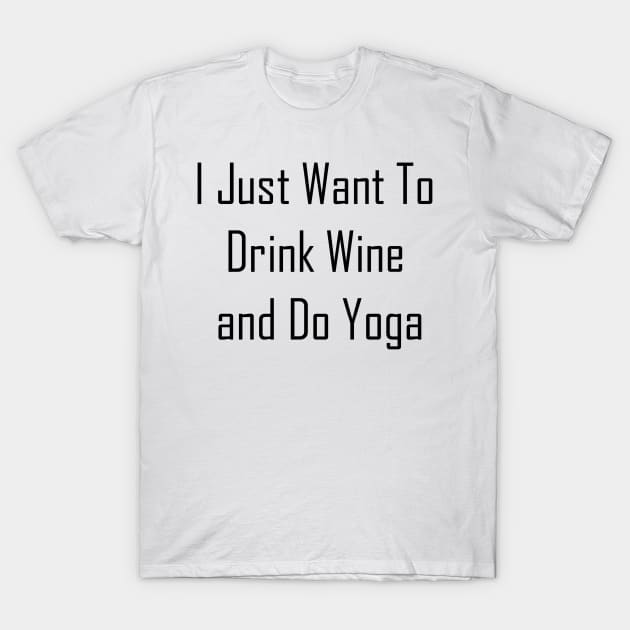 I Just Want To Drink Wine And Do Yoga T-Shirt by Jitesh Kundra